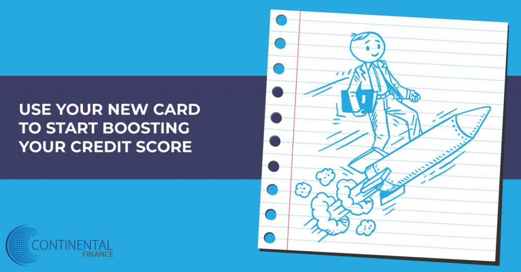 use your new card to start boosting your credit score