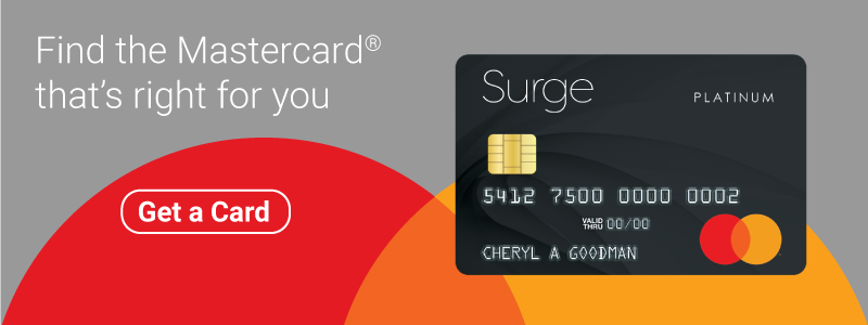 Find the Mastercard that's right for you. An advertisement for the Surge Mastercard. Click to get a card.