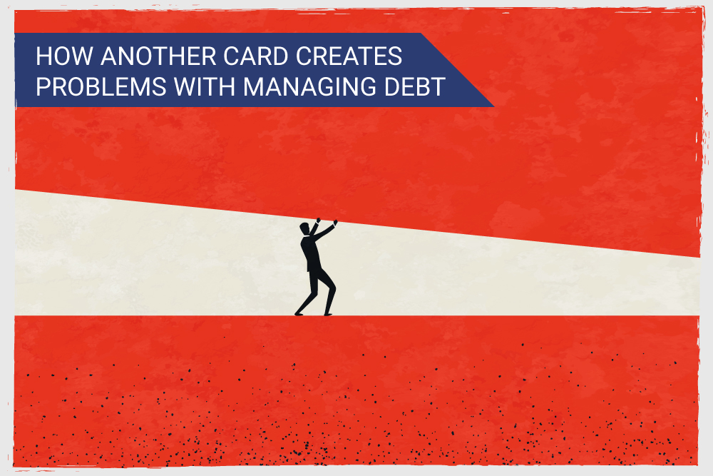 How another card creates problems with managing debt